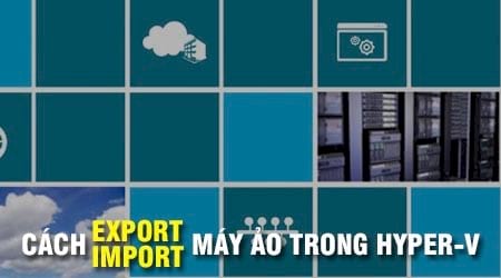 cach export import may ao trong hyper v